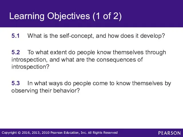 Learning Objectives (1 of 2) 5.1 What is the self-concept, and how does
