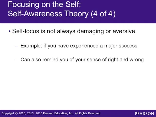 Focusing on the Self: Self-Awareness Theory (4 of 4) Self-focus is not always