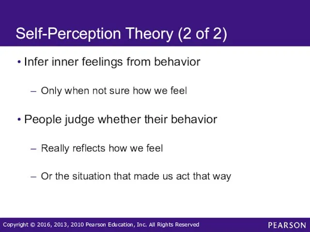 Self-Perception Theory (2 of 2) Infer inner feelings from behavior Only when not