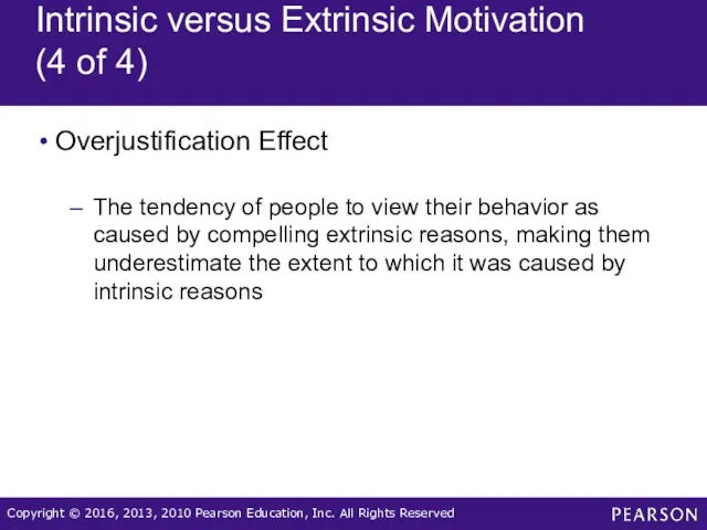 Intrinsic versus Extrinsic Motivation (4 of 4) Overjustification Effect The tendency of people