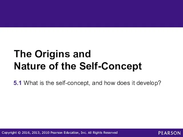 The Origins and Nature of the Self-Concept 5.1 What is the self-concept, and