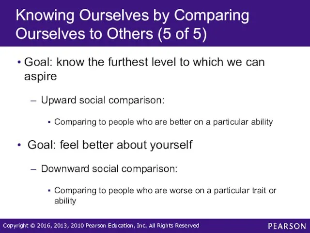 Knowing Ourselves by Comparing Ourselves to Others (5 of 5) Goal: know the