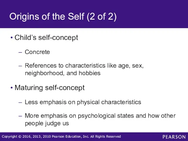 Origins of the Self (2 of 2) Child’s self-concept Concrete References to characteristics
