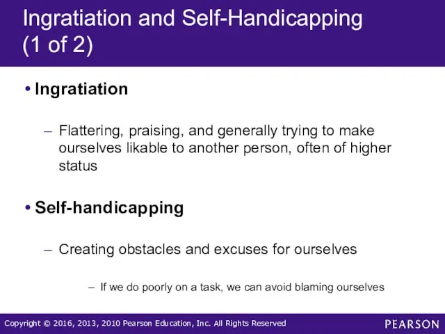 Ingratiation and Self-Handicapping (1 of 2) Ingratiation Flattering, praising, and generally trying to