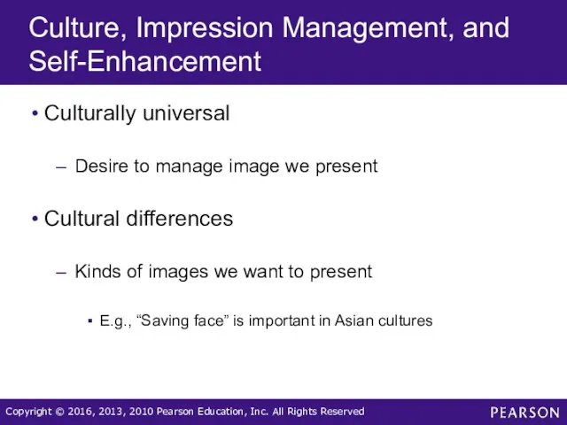 Culture, Impression Management, and Self-Enhancement Culturally universal Desire to manage image we present