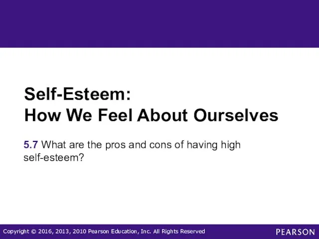 Self-Esteem: How We Feel About Ourselves 5.7 What are the pros and cons