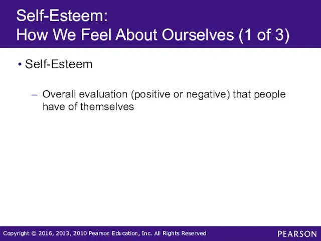 Self-Esteem: How We Feel About Ourselves (1 of 3) Self-Esteem Overall evaluation (positive