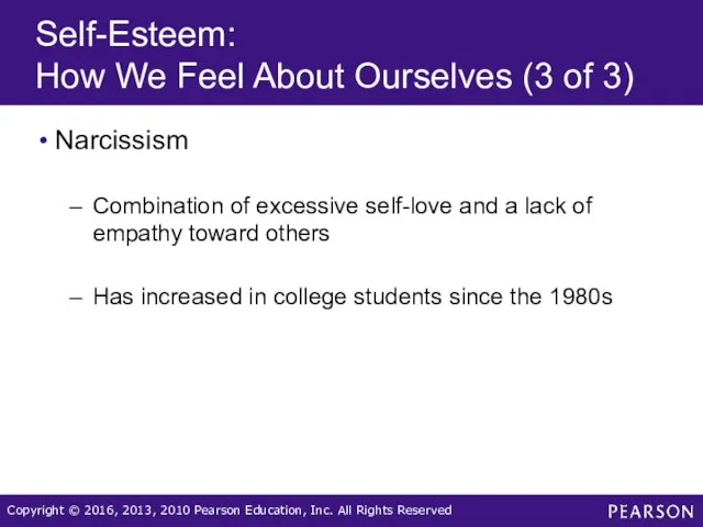 Self-Esteem: How We Feel About Ourselves (3 of 3) Narcissism Combination of excessive