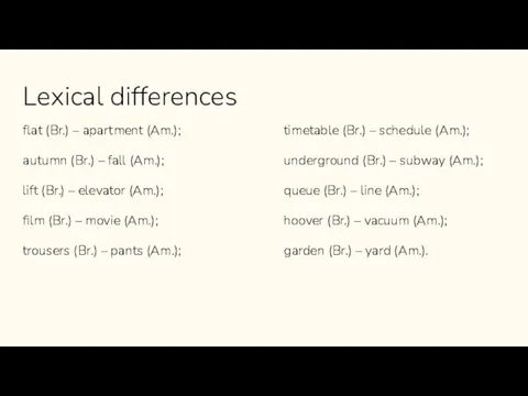 Lexical differences flat (Br.) – apartment (Am.); autumn (Br.) –