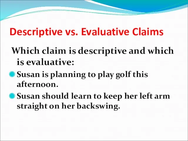 Descriptive vs. Evaluative Claims Which claim is descriptive and which is evaluative: Susan