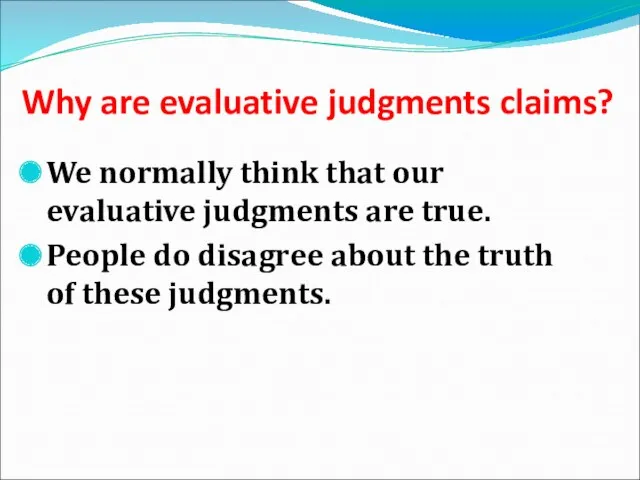 Why are evaluative judgments claims? We normally think that our evaluative judgments are