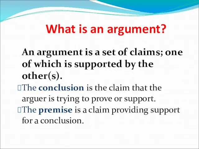 What is an argument? An argument is a set of claims; one of