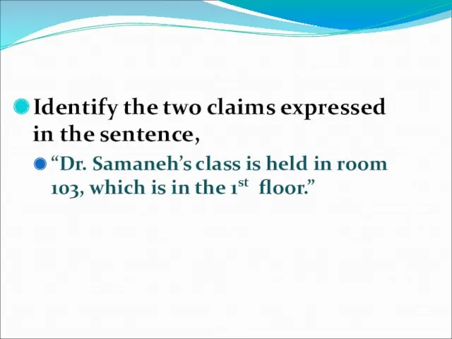 Identify the two claims expressed in the sentence, “Dr. Samaneh’s class is held