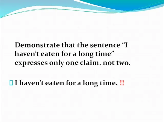 Demonstrate that the sentence “I haven’t eaten for a long time” expresses only