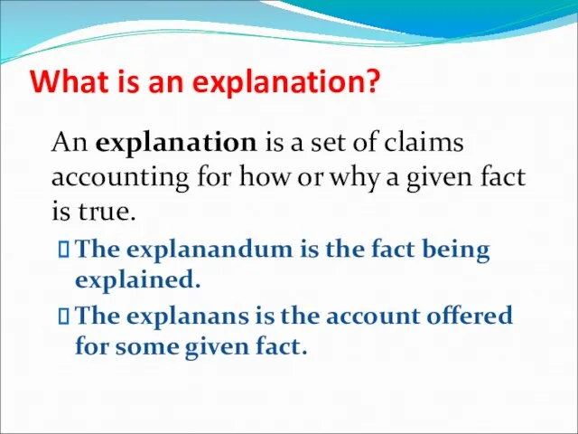 What is an explanation? An explanation is a set of claims accounting for