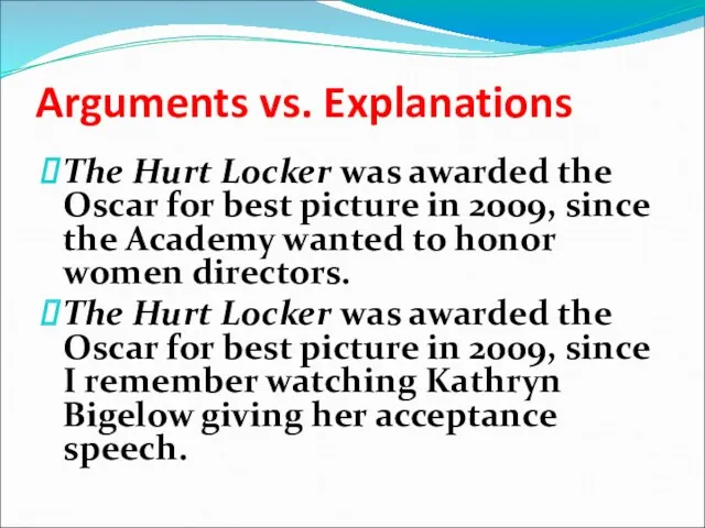Arguments vs. Explanations The Hurt Locker was awarded the Oscar for best picture