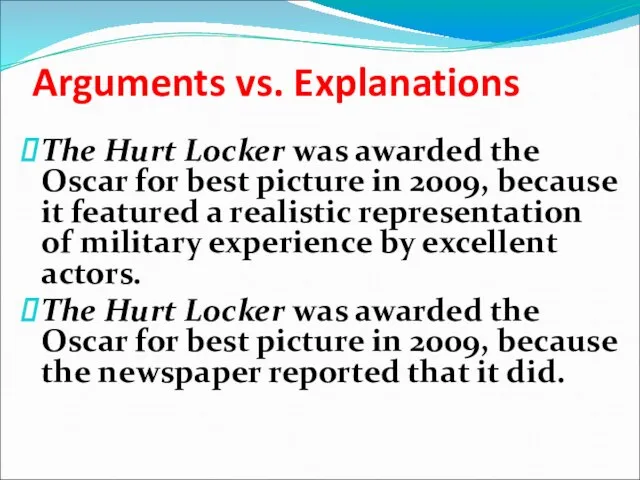 Arguments vs. Explanations The Hurt Locker was awarded the Oscar for best picture