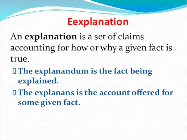 Eexplanation An explanation is a set of claims accounting for how or why