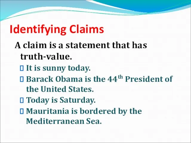 Identifying Claims A claim is a statement that has truth-value. It is sunny