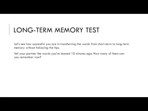 LONG-TERM MEMORY TEST Let’s see how successful you are in transferring the words