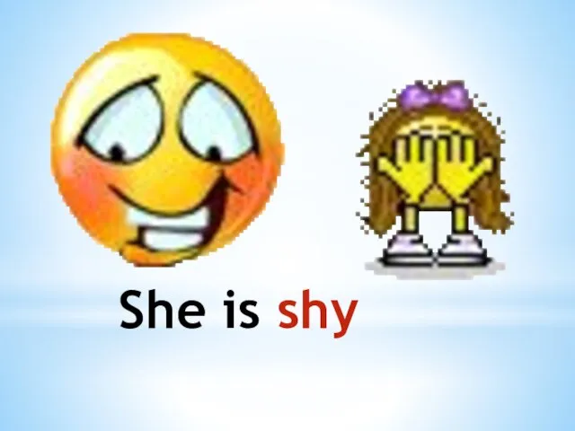 She is shy