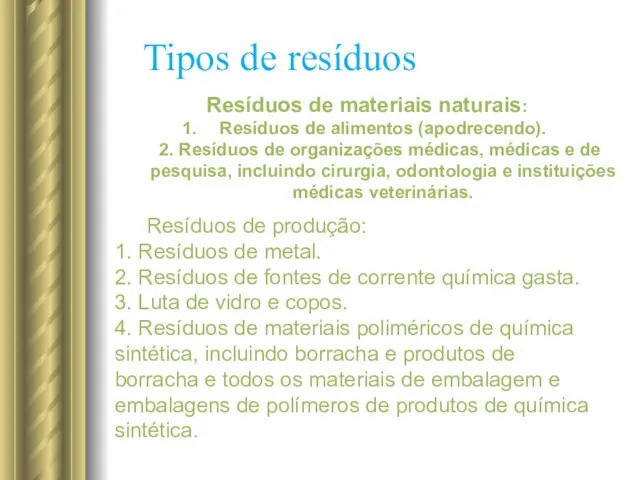 Tipos de resíduos Resíduos de materiais naturais: Resíduos de alimentos (apodrecendo). 2. Resíduos