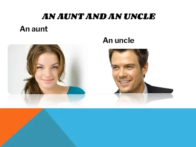 An aunt An uncle AN AUNT AND AN UNCLE