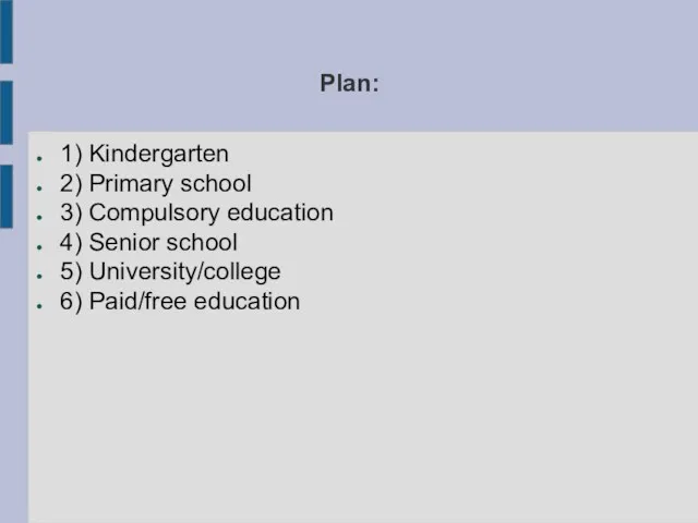 Plan: 1) Kindergarten 2) Primary school 3) Compulsory education 4) Senior school 5)