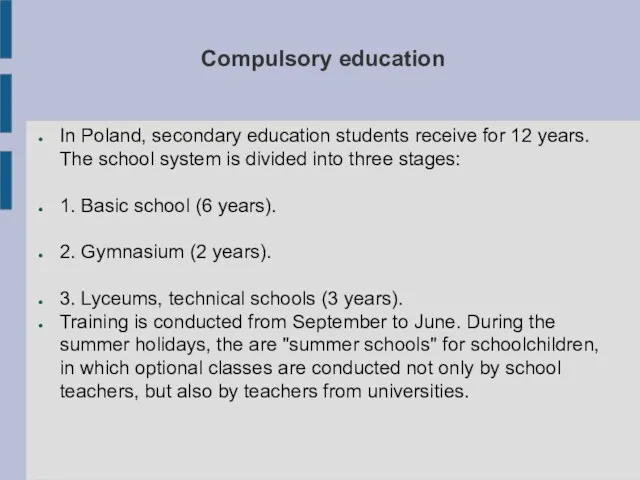 Compulsory education In Poland, secondary education students receive for 12 years. The school