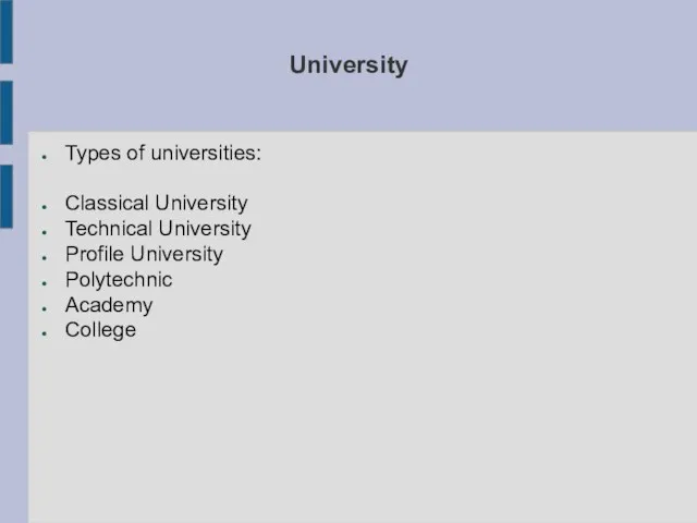 University Types of universities: Classical University Technical University Profile University Polytechnic Academy College
