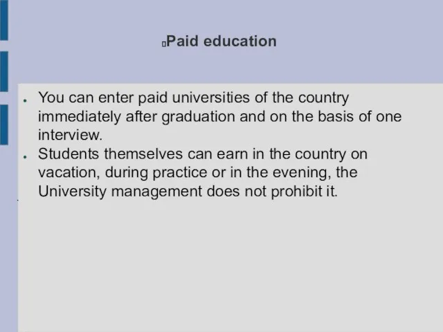 Paid education You can enter paid universities of the country immediately after graduation