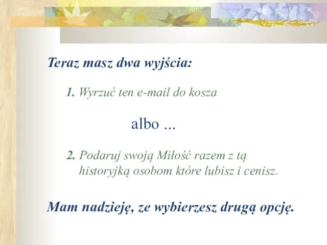 Teraz masz dwa wyjścia: 1. Wyrzuć ten e-mail do kosza