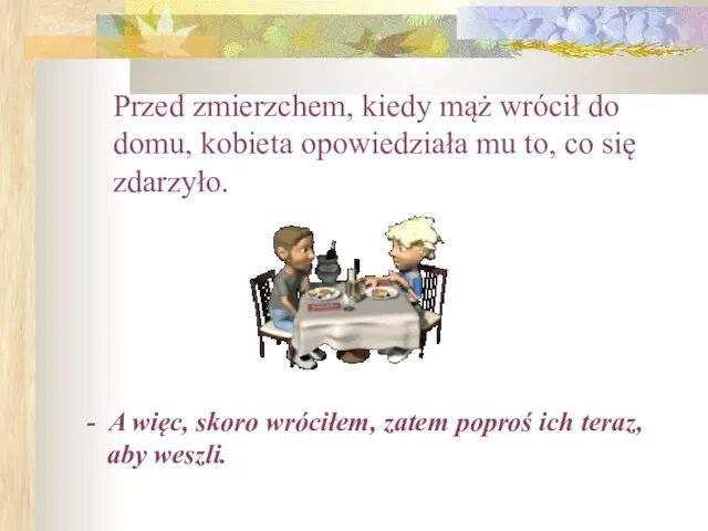 Przed zmierzchem, kiedy mąż wrócił do domu, kobieta opowiedziała mu