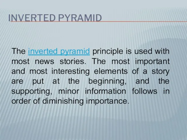 INVERTED PYRAMID The inverted pyramid principle is used with most
