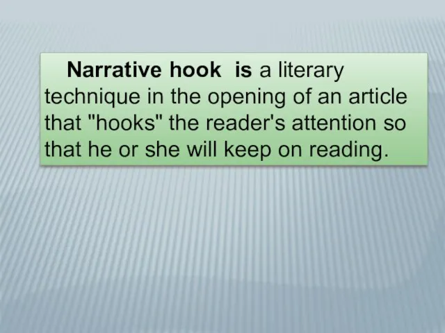 Narrative hook is a literary technique in the opening of