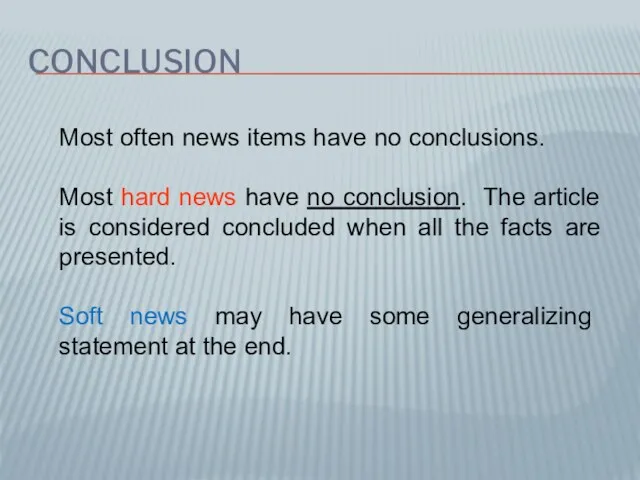 CONCLUSION Most often news items have no conclusions. Most hard