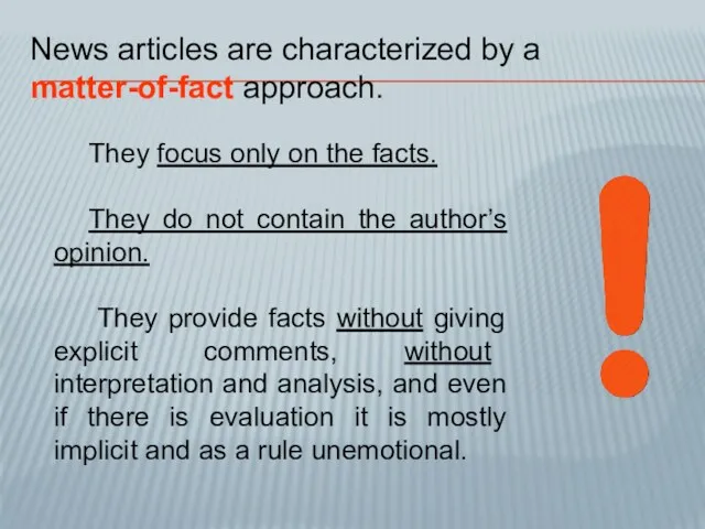 News articles are characterized by a matter-of-fact approach. They focus