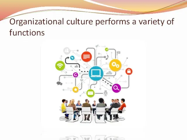 Organizational culture performs a variety of functions