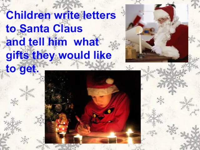 Children write letters to Santa Claus and tell him what gifts they would like to get.