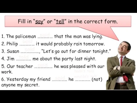 Fill in “say” or “tell” in the correct form. 1.