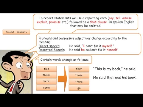 To report statements we use a reporting verb (say, tell,