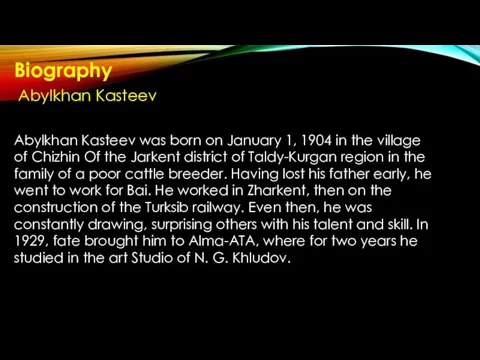 Biography Abylkhan Kasteev Abylkhan Kasteev was born on January 1, 1904 in the