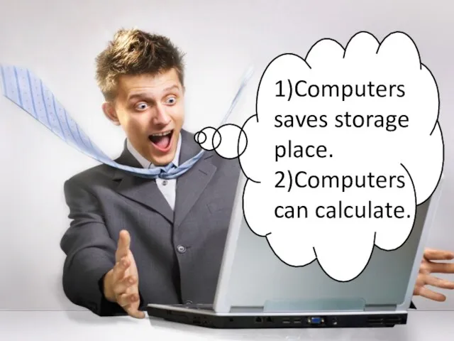 ADVANTAGES 1)Computers saves storage place. 2)Computers can calculate.
