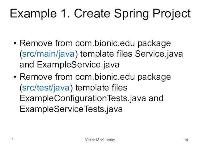 Example 1. Create Spring Project Remove from com.bionic.edu package (src/main/java)