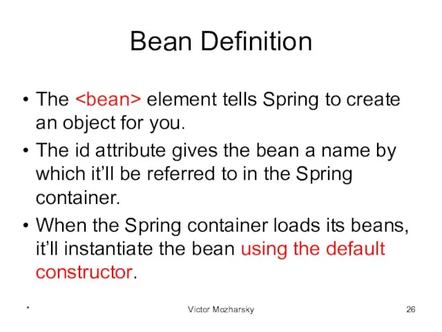 Bean Definition The element tells Spring to create an object
