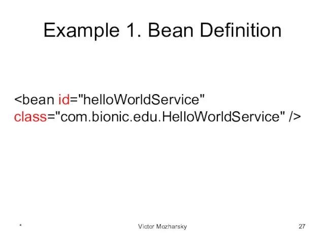 Example 1. Bean Definition * Victor Mozharsky