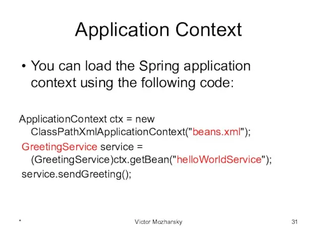 Application Context You can load the Spring application context using