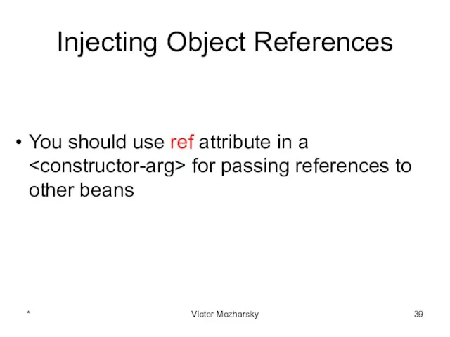 Injecting Object References You should use ref attribute in a