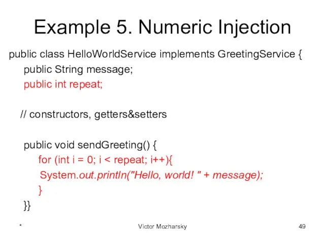 Example 5. Numeric Injection public class HelloWorldService implements GreetingService {