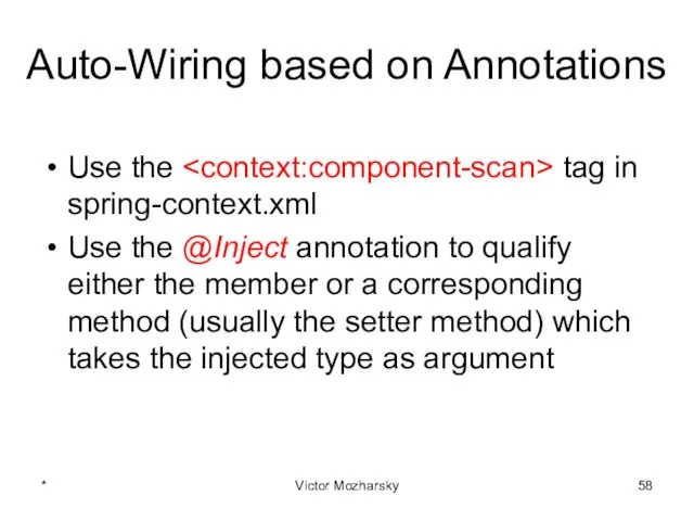 Auto-Wiring based on Annotations Use the tag in spring-context.xml Use